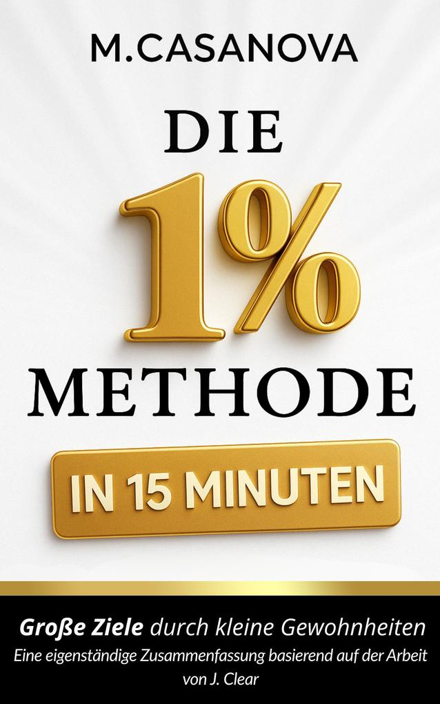Produktbild: Die 1% Methode in 15 Minuten | M. Casanova