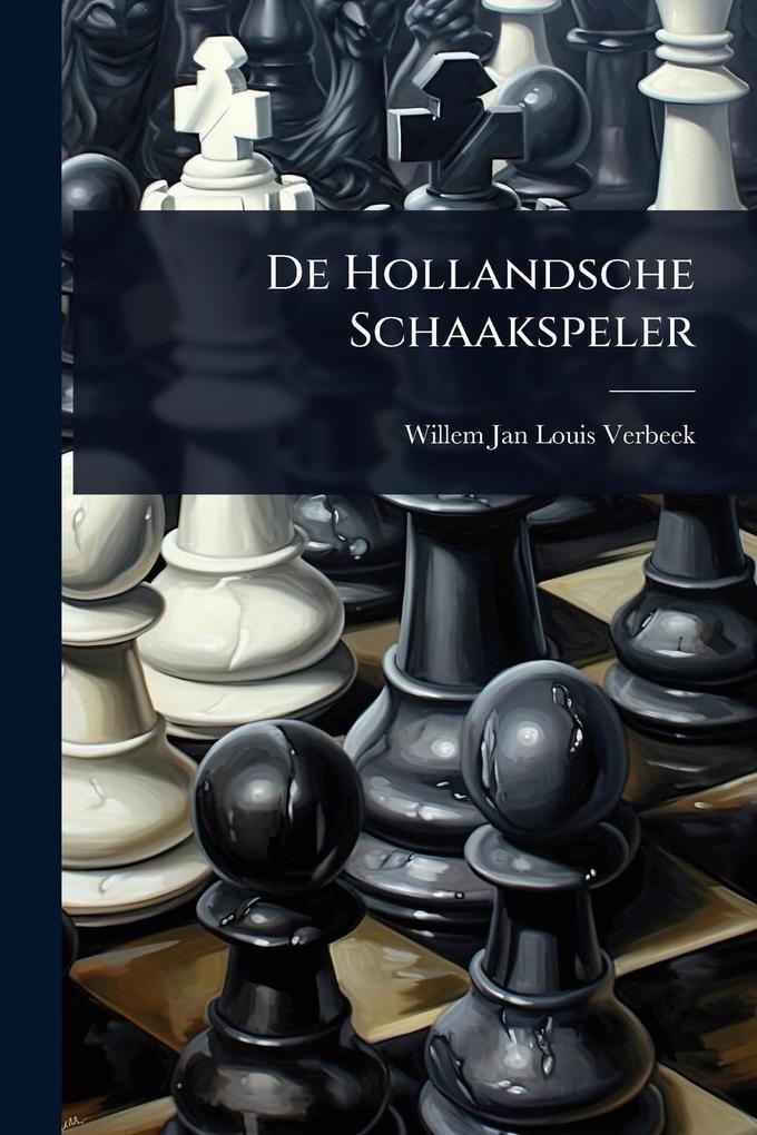 Produktbild: De Hollandsche Schaakspeler | Willem Jan Louis Verbeek