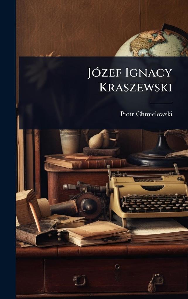 Produktbild: JÃ3zef Ignacy Kraszewski | Piotr Chmielowski