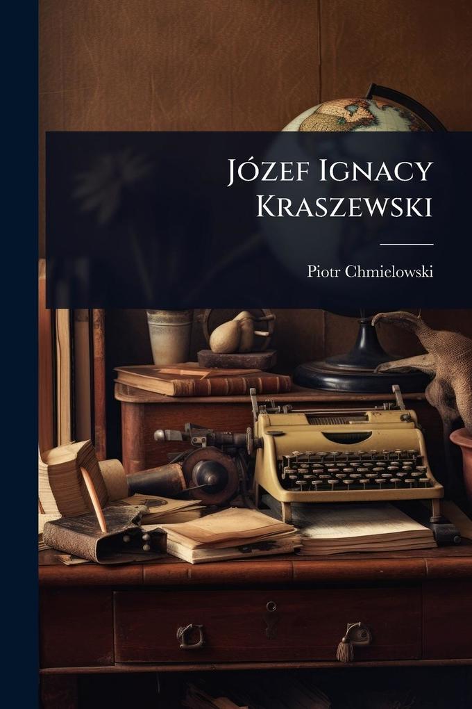 Produktbild: JÃ3zef Ignacy Kraszewski | Piotr Chmielowski