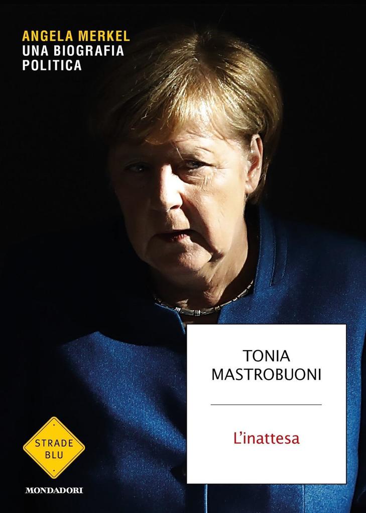 Produktbild: L' inattesa. Angela Merkel. Una biografia politica | Tonia Mastrobuoni