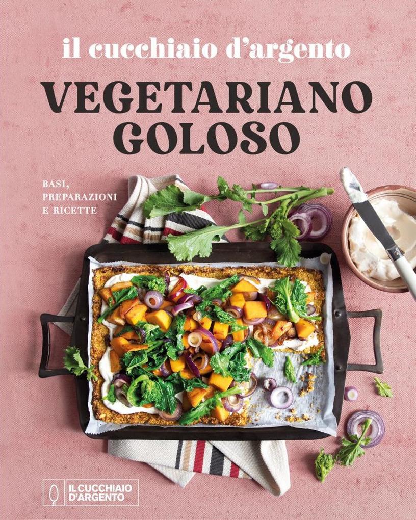 Produktbild: Il Cucchiaio d'Argento. Vegetariano goloso. Basi, preparazioni, ricette