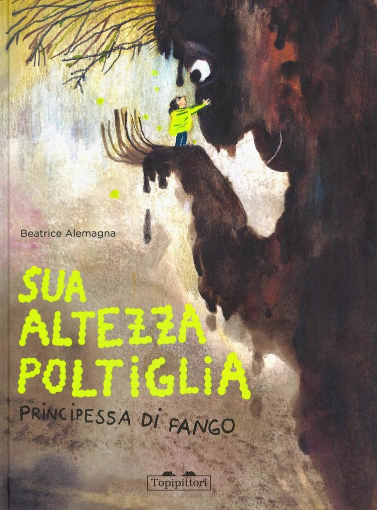 Produktbild: Sua Altezza Poltiglia, Principessa di Fango | Beatrice Alemagna