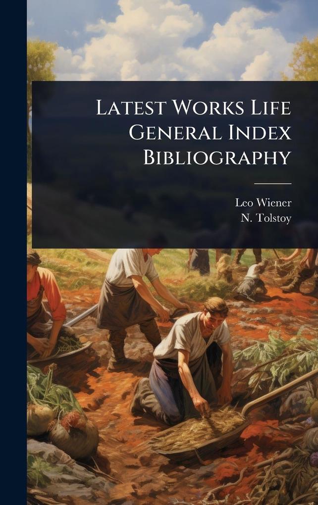 Produktbild: Latest Works Life General Index Bibliography | Leo Wiener, N. Tolstoy