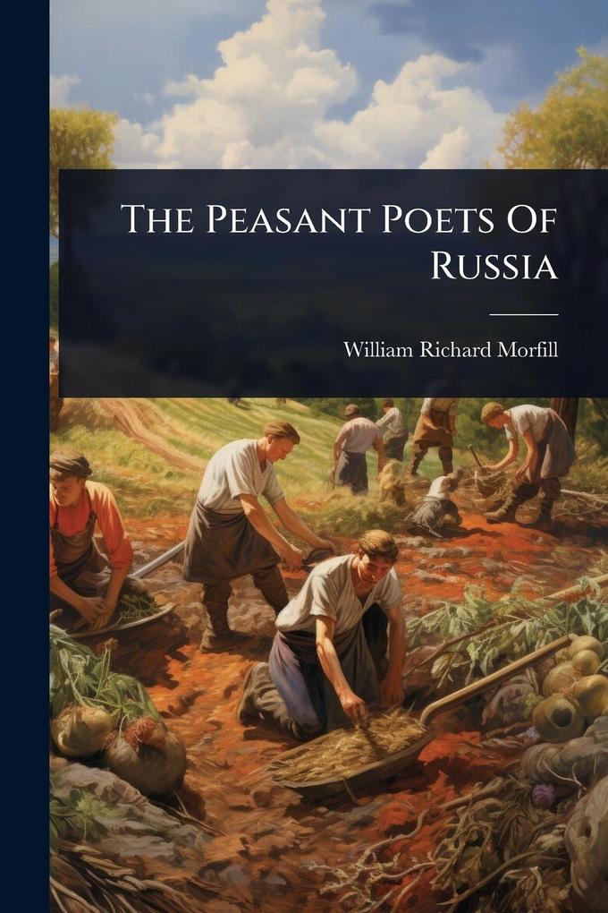 Produktbild: The Peasant Poets Of Russia | William Richard Morfill