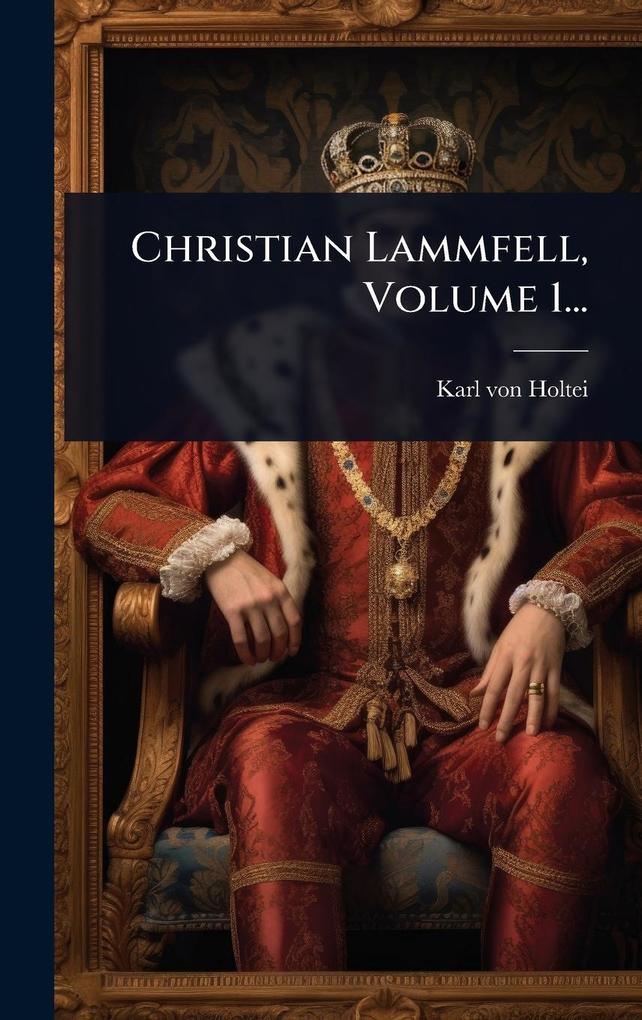 Produktbild: Christian Lammfell, Volume 1... | Karl Von Holtei