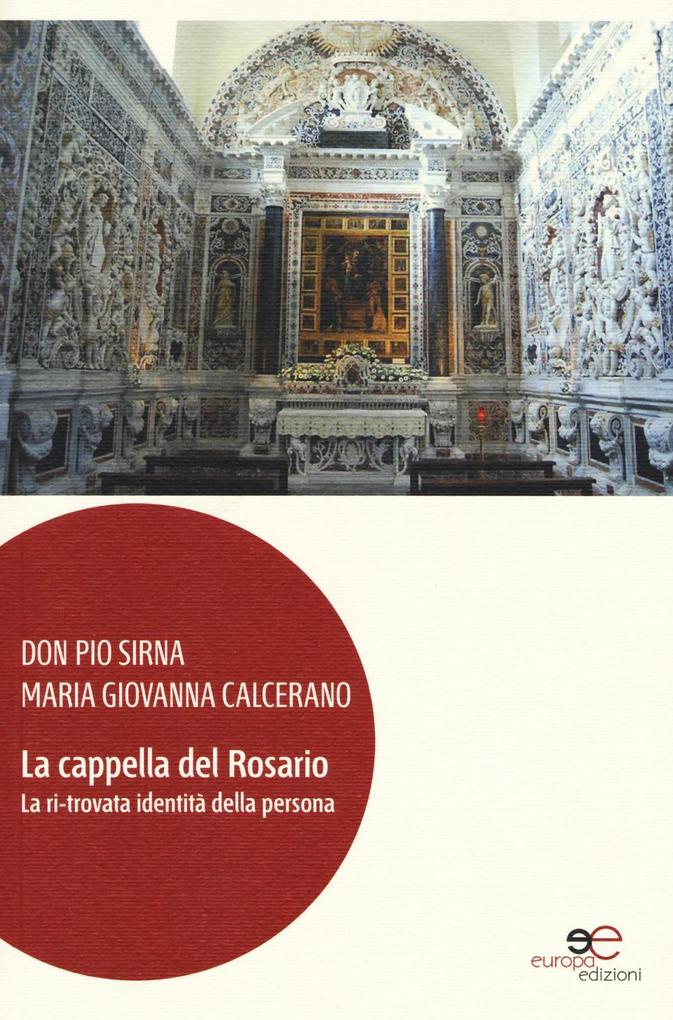 Produktbild: La cappella del Rosario. La ri-trovata identità della persona | Pio Sirna, M. Giovanna Calcerano