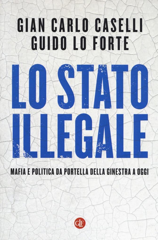 Produktbild: Lo Stato illegale. Mafia e politica da Portella della Ginestra a oggi | Giancarlo Caselli, Guido Lo Forte