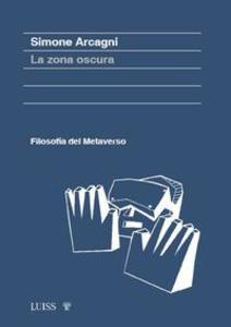 Produktbild: La zona oscura. Filosofia del metaverso | Simone Arcagni