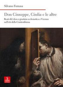 Produktbild: Don Giuseppe, Giulia e le altre. Reati del clero e giustizia ecclesiastica a Vicenza nell'età della Controriforma | Silvano Fornasa