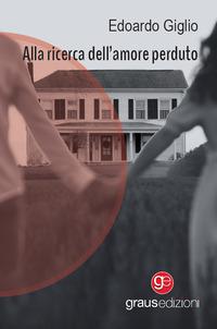 Produktbild: Alla ricerca dell'amore perduto | Edoardo Giglio