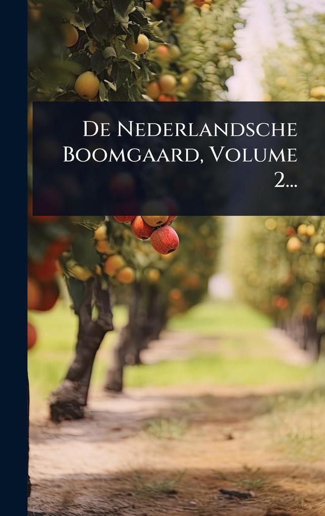 Produktbild: De Nederlandsche Boomgaard, Volume 2... | Anonymous