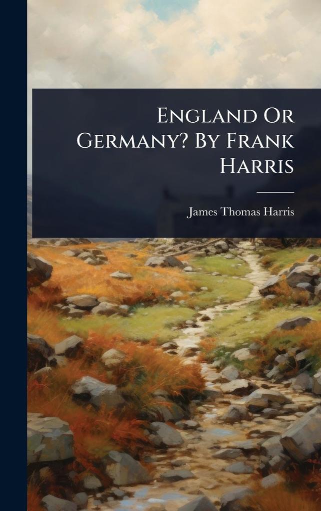 Produktbild: England Or Germany? By Frank Harris | James Thomas Harris