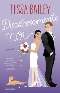 Produktbild: Disastrosamente noi | Tessa Bailey