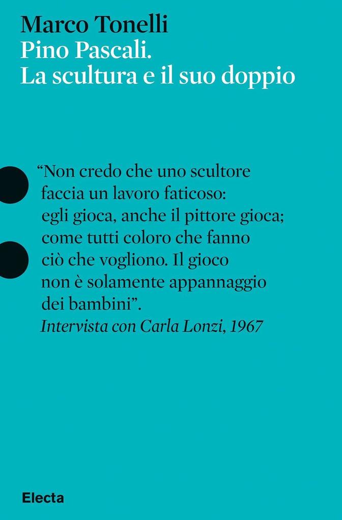 Produktbild: Pino Pascali. La scultura e il suo doppio | Marco Tonelli
