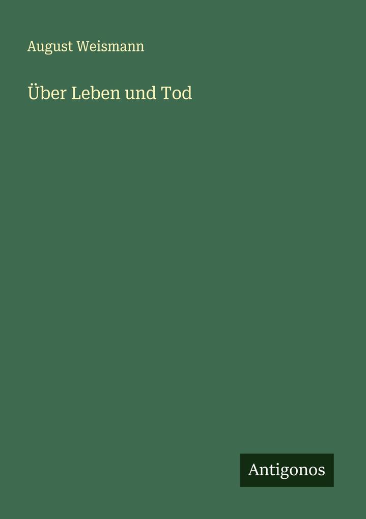 Produktbild: Über Leben und Tod | August Weismann