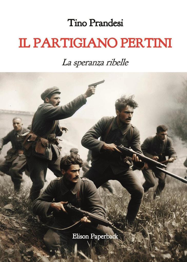 Produktbild: Il partigiano Pertini. La speranza ribelle | Tino Prandesi