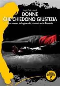 Produktbild: Donne che chiedono giustizia. La ventiquattresima indagine del commissario Cataldo | Luigi Guicciardi