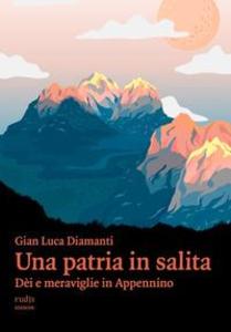 Produktbild: Una patria in salita. Dèi e meraviglie in Appennino | Gian Luca Diamanti