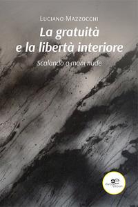 Produktbild: La gratuità e la libertà interiore | Luciano Mazzocchi