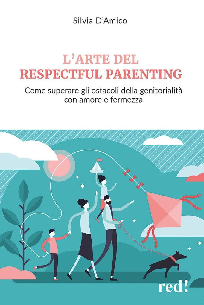 Produktbild: L' arte del respectful parenting. Come superare gli ostacoli della genitorialità con amore e fermezza | Silvia D'Amico