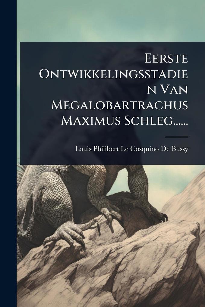 Produktbild: Eerste Ontwikkelingsstadien Van Megalobartrachus Maximus Schleg......