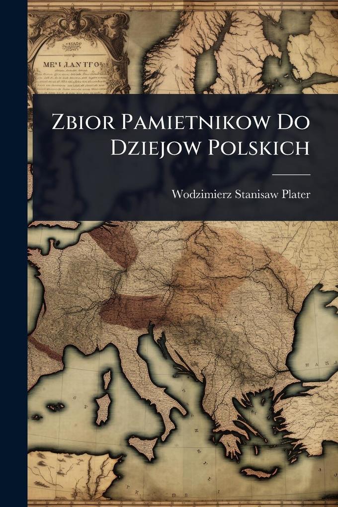Produktbild: Zbior Pamietnikow Do Dziejow Polskich | Wodzimierz Stanisaw Plater