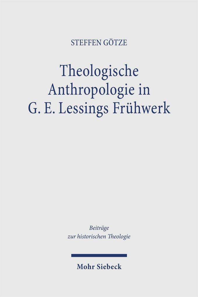 Produktbild: Theologische Anthropologie in G. E. Lessings Frühwerk | Steffen Götze