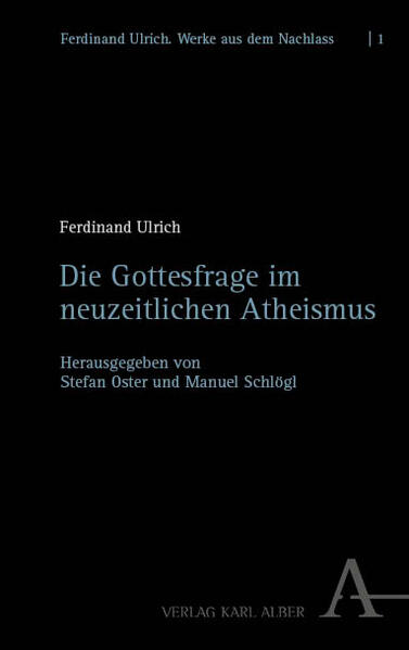 Produktbild: Die Gottesfrage im neuzeitlichen Atheismus | Ferdinand Ulrich