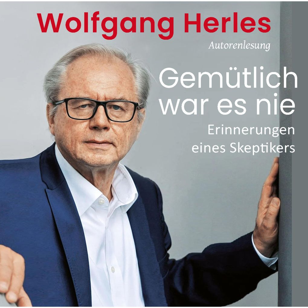 Produktbild: Gemütlich war es nie: Erinnerungen eines Skeptikers | Wolfgang Herles