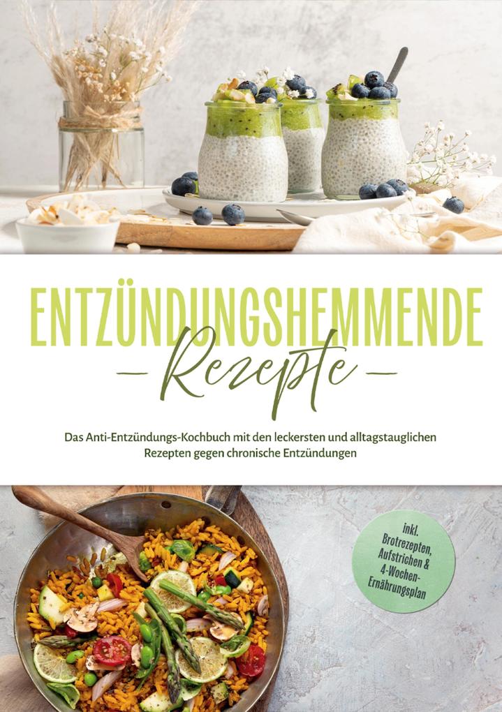 Produktbild: Entzündungshemmende Rezepte: Das Anti-Entzündungs-Kochbuch mit den leckersten und alltagstauglichen Rezepten gegen chronische Entzündungen - inkl. Brotrezepten, Aufstrichen & 4-Wochen-Ernährungsplan | Laura Hohenfeld
