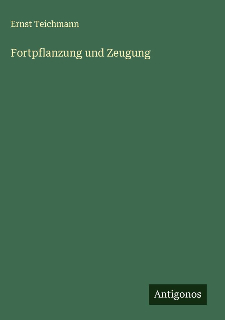Produktbild: Fortpflanzung und Zeugung | Ernst Teichmann