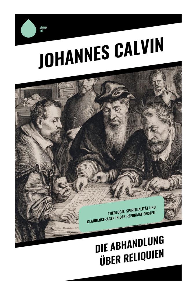 Produktbild: Die Abhandlung über Reliquien | Johannes Calvin