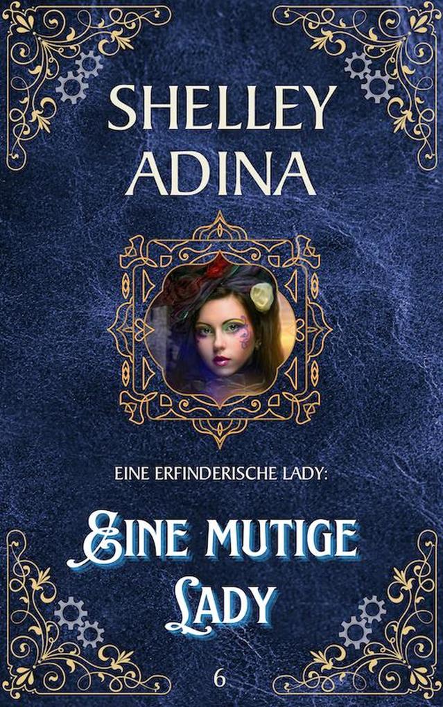 Produktbild: Eine mutige Lady (EINE ERFINDERISCHE LADY, #6) | Shelley Adina
