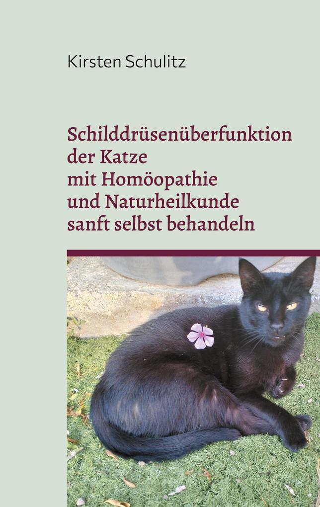 Produktbild: Schilddrüsenüberfunktion der Katze mit Homöopathie und Naturheilkunde sanft selbst behandeln | Kirsten Schulitz