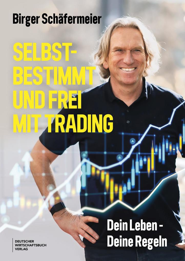 Produktbild: Selbstbestimmt und frei mit Trading | Birger Schäfermeier