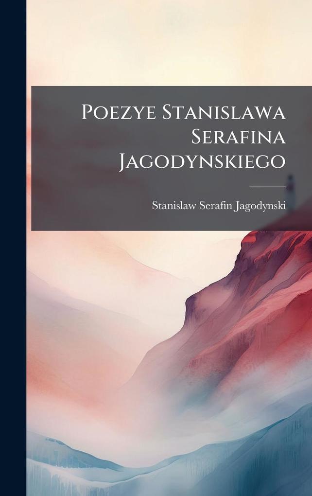 Produktbild: Poezye Stanislawa Serafina Jagodynskiego | Stanislaw Serafin Jagodynski
