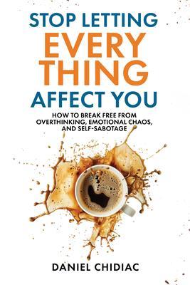 Produktbild: Stop Letting Everything Affect You | Daniel Chidiac