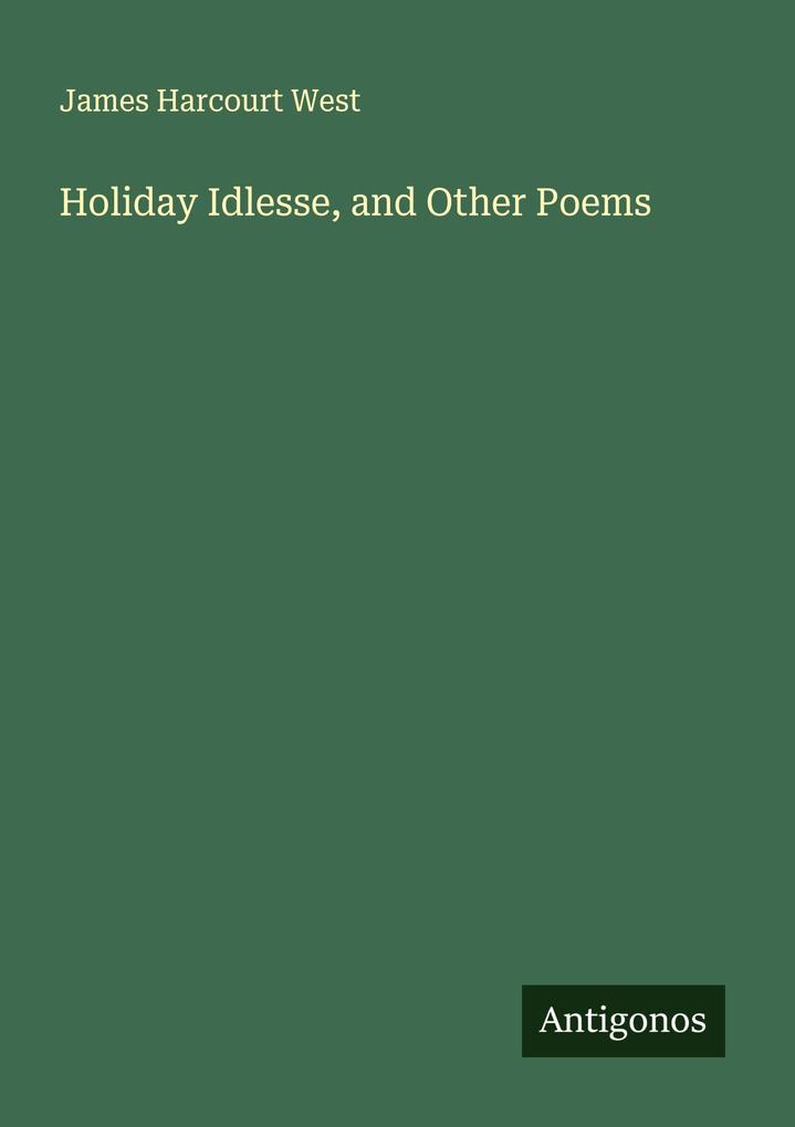 Produktbild: Holiday Idlesse, and Other Poems | James Harcourt West