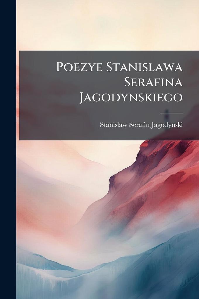 Produktbild: Poezye Stanislawa Serafina Jagodynskiego | Stanislaw Serafin Jagodynski