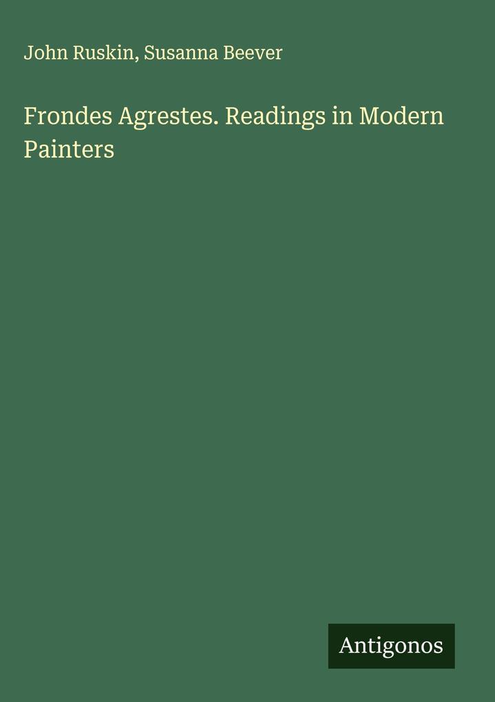 Produktbild: Frondes Agrestes. Readings in Modern Painters | John Ruskin, Susanna Beever