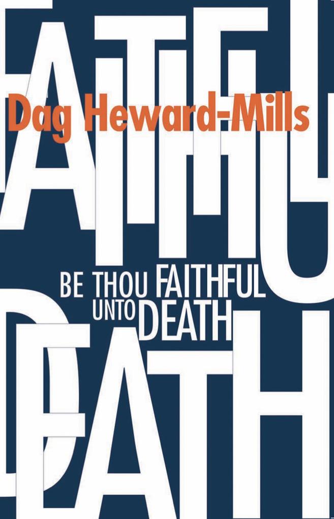 Produktbild: Be Thou Faithful Unto Death | Dag Heward-Mills