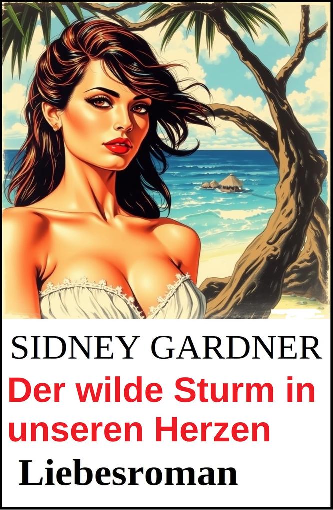 Produktbild: Der wilde Sturm in unseren Herzen: Liebesroman | Sidney Gardner