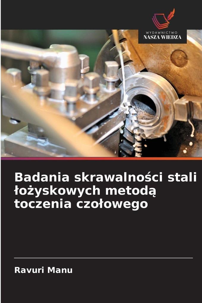 Produktbild: Badania skrawalnoci stali oyskowych metod toczenia czoowego | Ravuri Manu