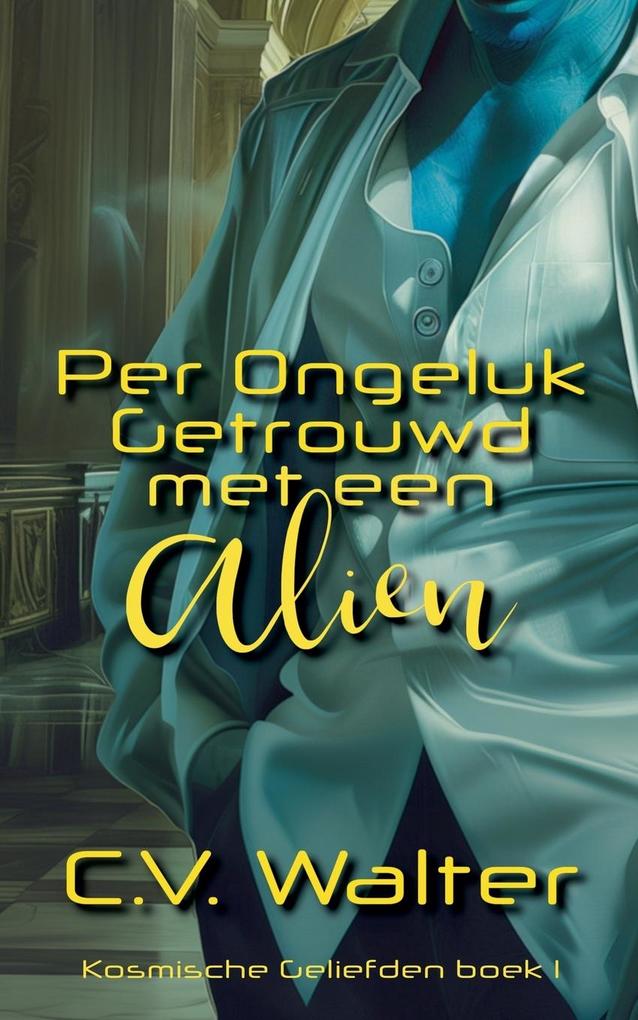 Produktbild: Per Ongeluk Getrouwd met een Alien | C. V. Walter