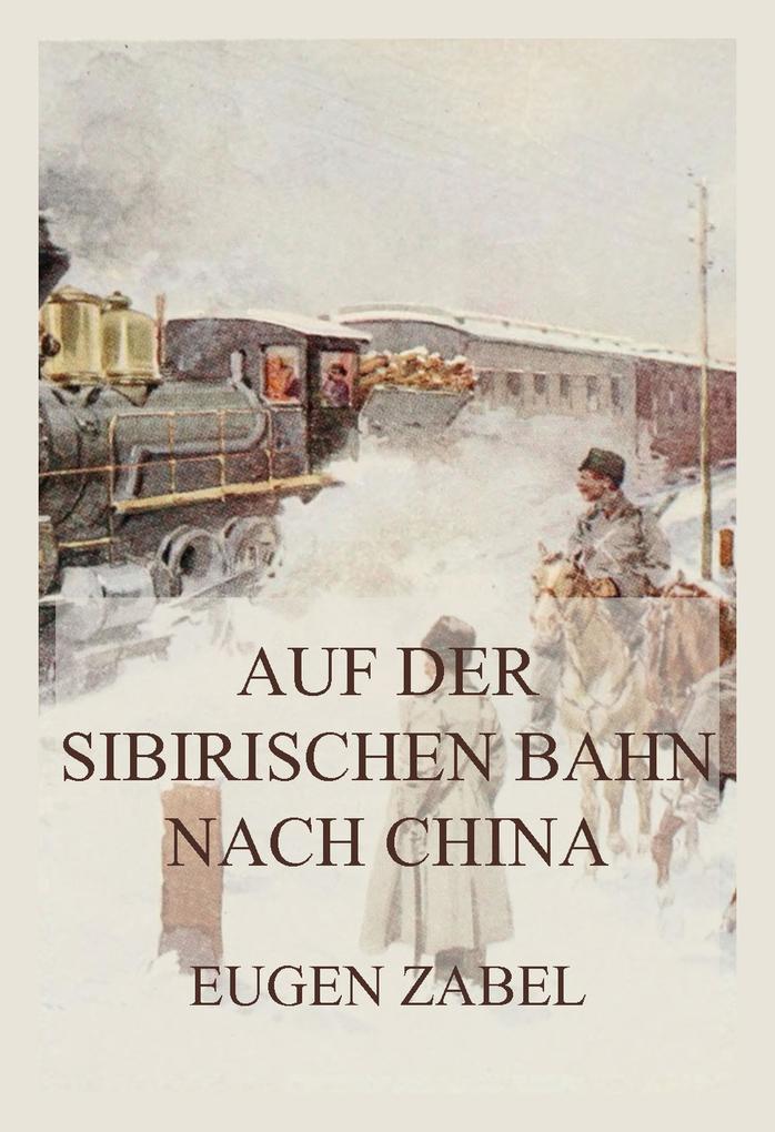 Produktbild: Auf der sibirischen Bahn nach China | Eugen Zabel