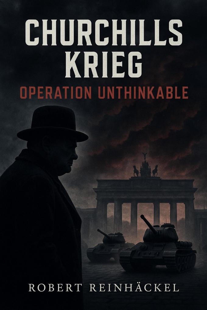 Produktbild: Churchills Krieg - Operation Unthinkable | Robert Reinhäckel