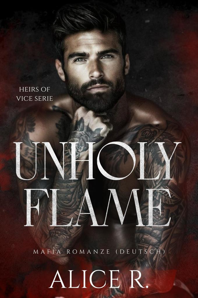 Produktbild: Unholy Flame: Mafia Romanze (Deutsch) | Alice R. Deutsch