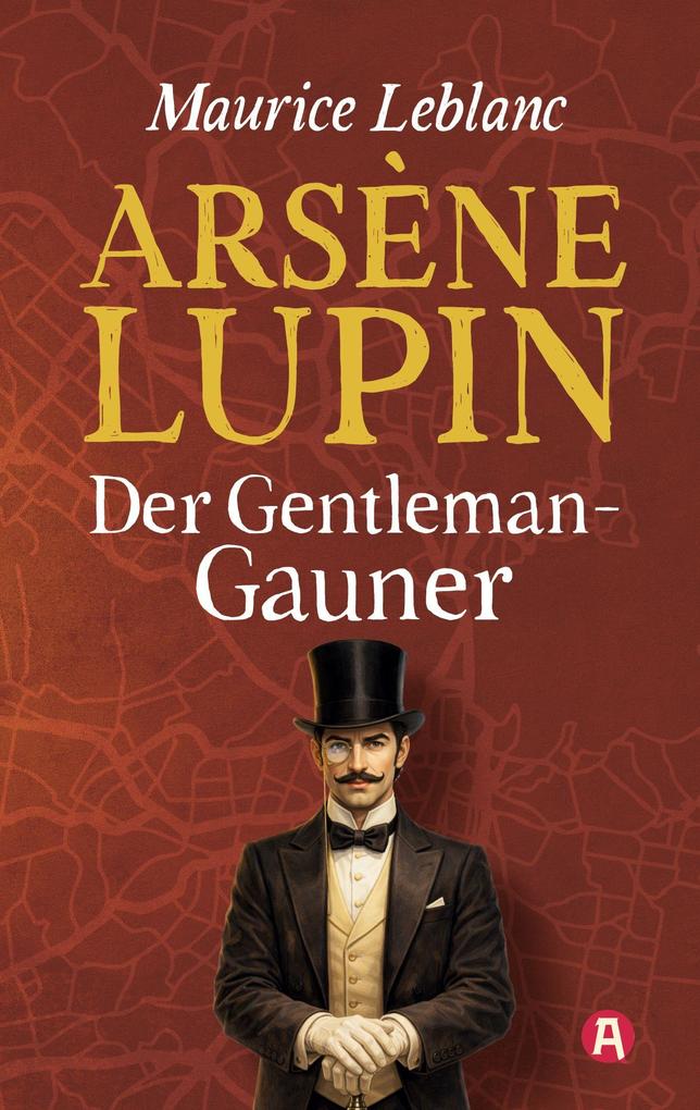 Produktbild: Arsène Lupin, Gentleman-Gauner. Abenteuergeschichten | Maurice Leblanc