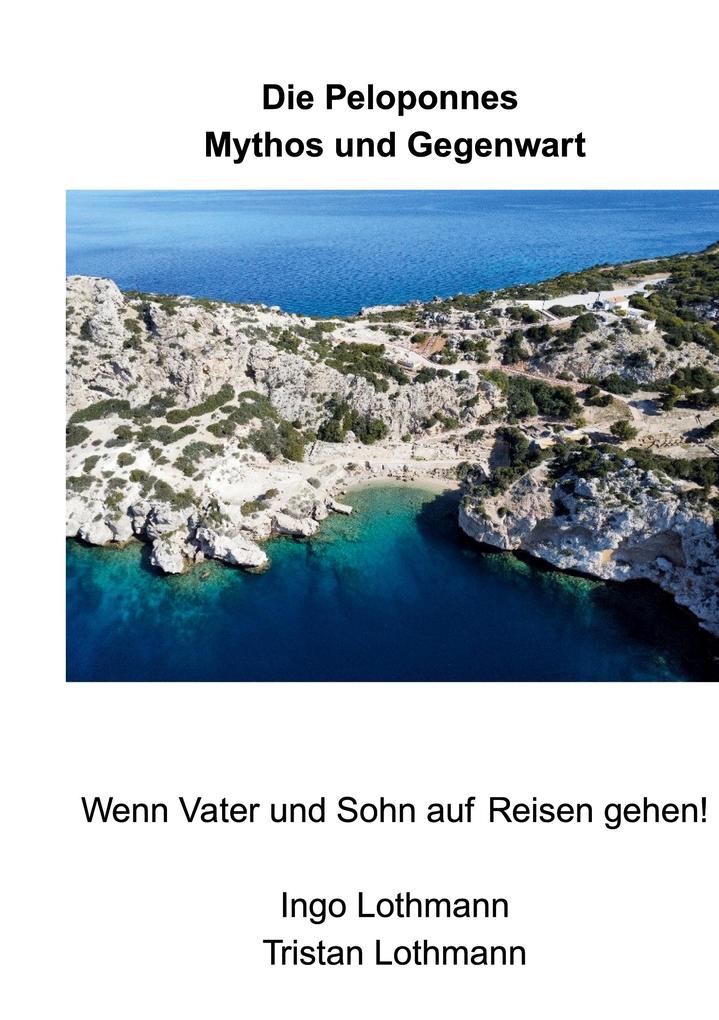 Produktbild: Die Peloponnes - Mythos und Gegenwart | Ingo Lothmann, Tristan Lothmann